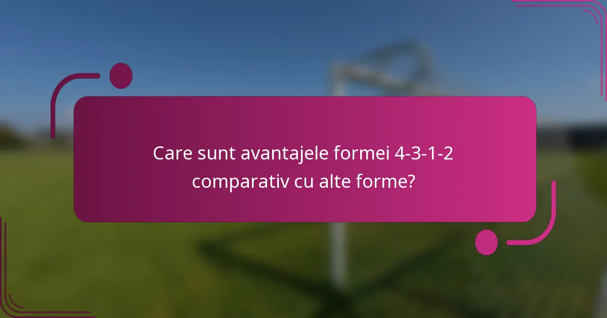 Care sunt avantajele formei 4-3-1-2 comparativ cu alte forme?