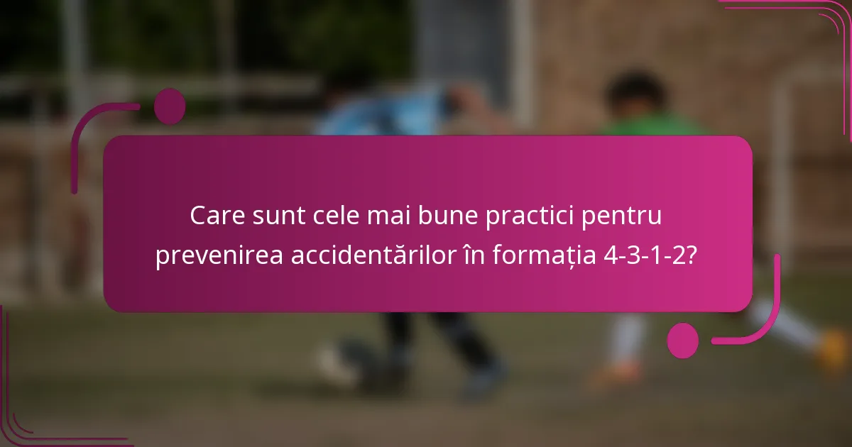 Care sunt cele mai bune practici pentru prevenirea accidentărilor în formația 4-3-1-2?