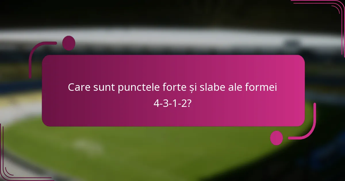 Care sunt punctele forte și slabe ale formei 4-3-1-2?