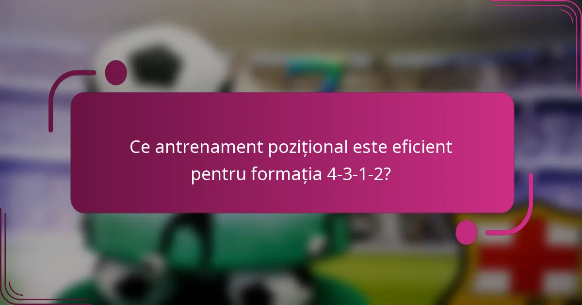Ce antrenament pozițional este eficient pentru formația 4-3-1-2?
