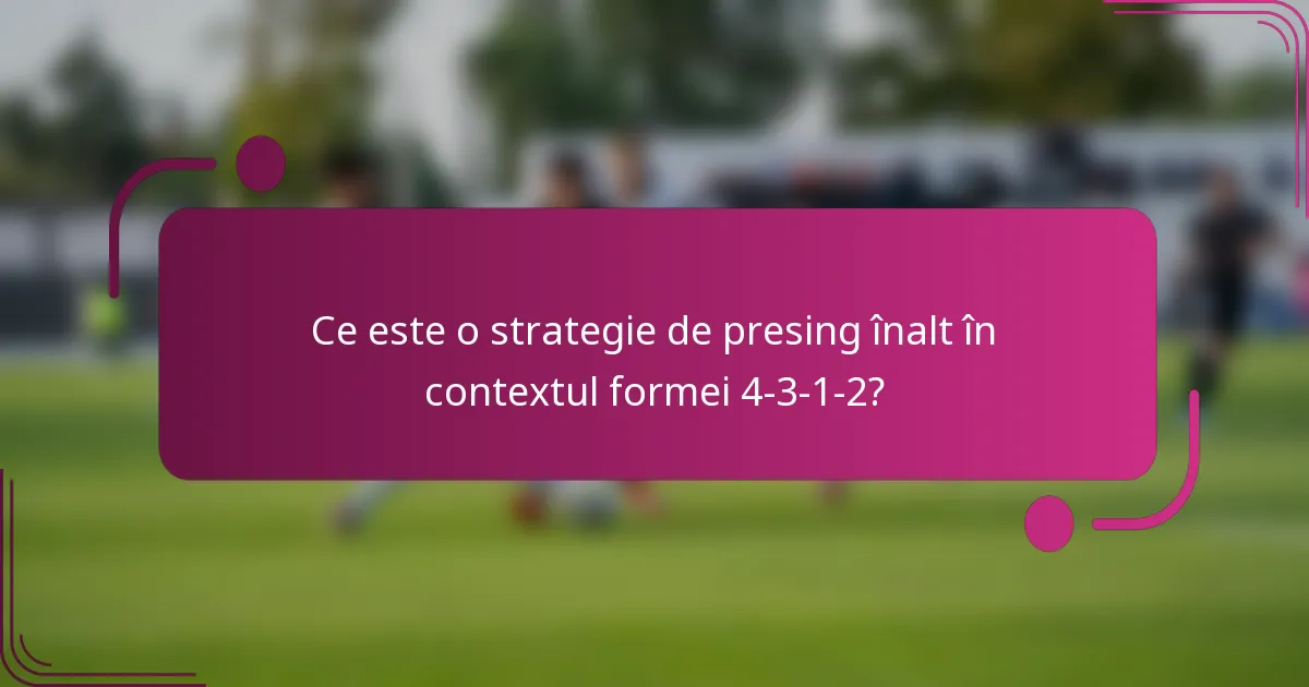 Ce este o strategie de presing înalt în contextul formei 4-3-1-2?