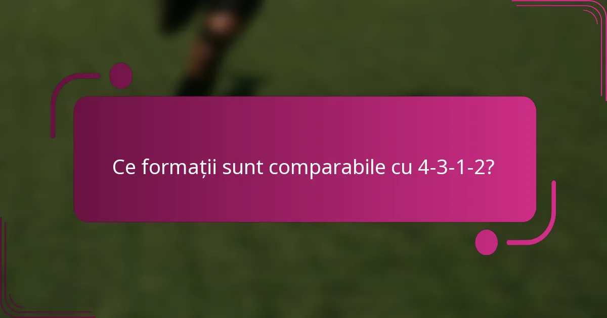 Ce formații sunt comparabile cu 4-3-1-2?