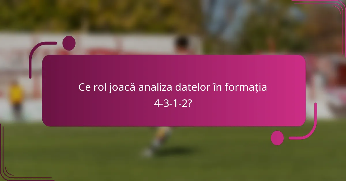 Ce rol joacă analiza datelor în formația 4-3-1-2?