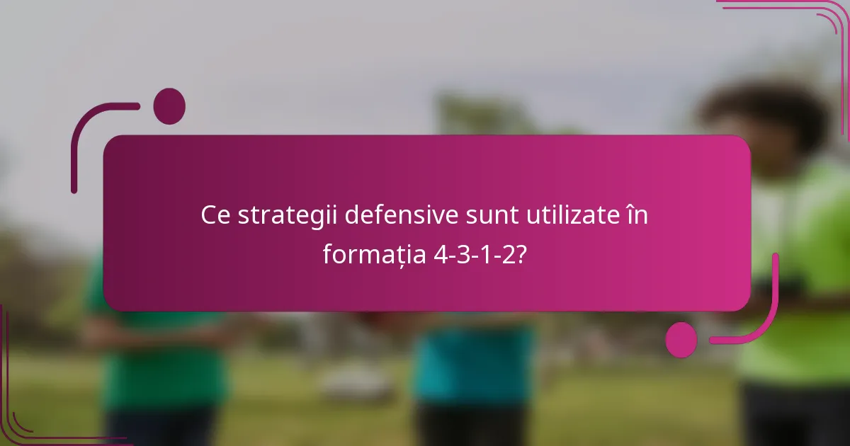 Ce strategii defensive sunt utilizate în formația 4-3-1-2?