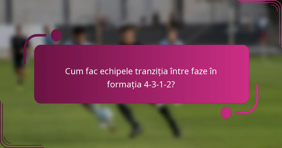 Cum fac echipele tranziția între faze în formația 4-3-1-2?