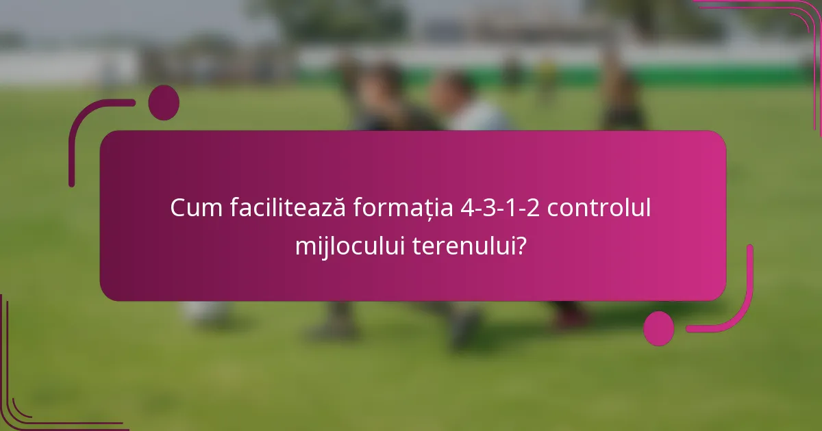 Cum facilitează formația 4-3-1-2 controlul mijlocului terenului?