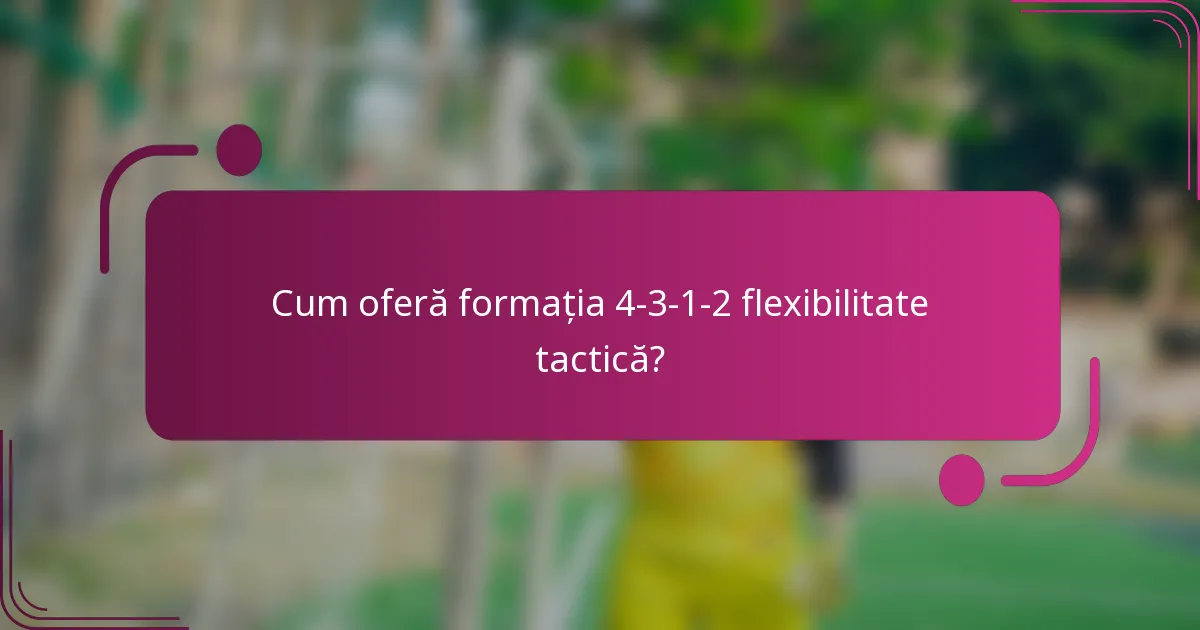 Cum oferă formația 4-3-1-2 flexibilitate tactică?