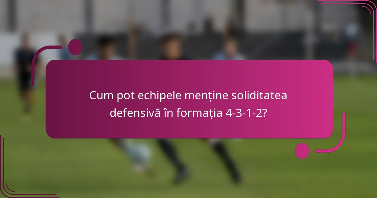 Cum pot echipele menține soliditatea defensivă în formația 4-3-1-2?
