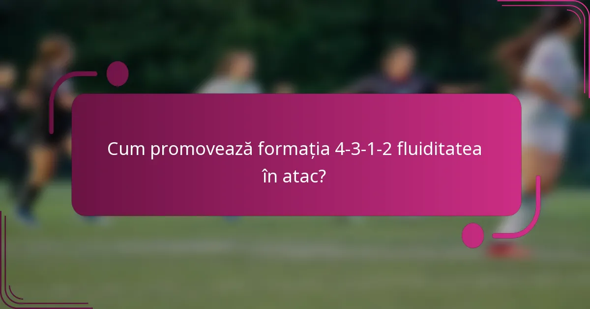 Cum promovează formația 4-3-1-2 fluiditatea în atac?