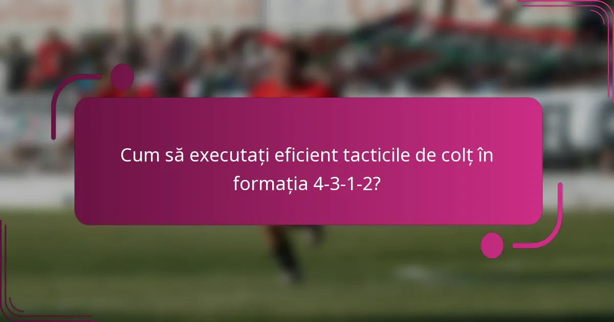Cum să executați eficient tacticile de colț în formația 4-3-1-2?