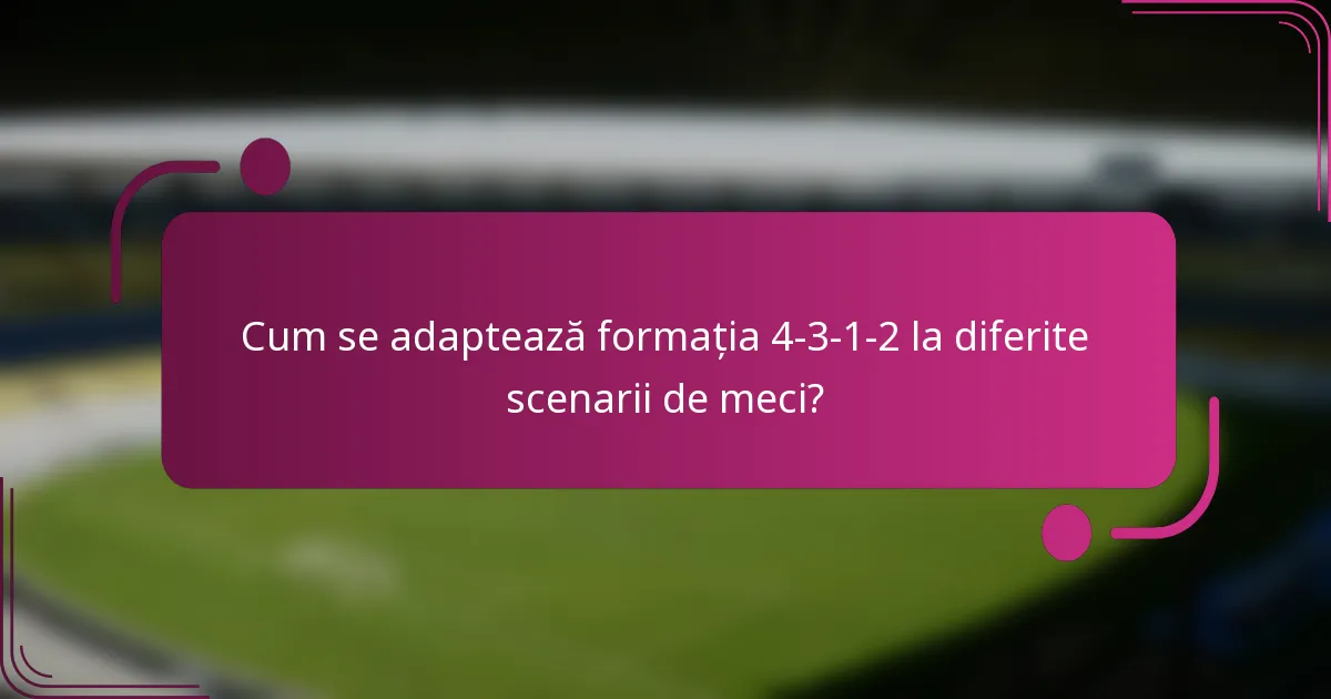 Cum se adaptează formația 4-3-1-2 la diferite scenarii de meci?