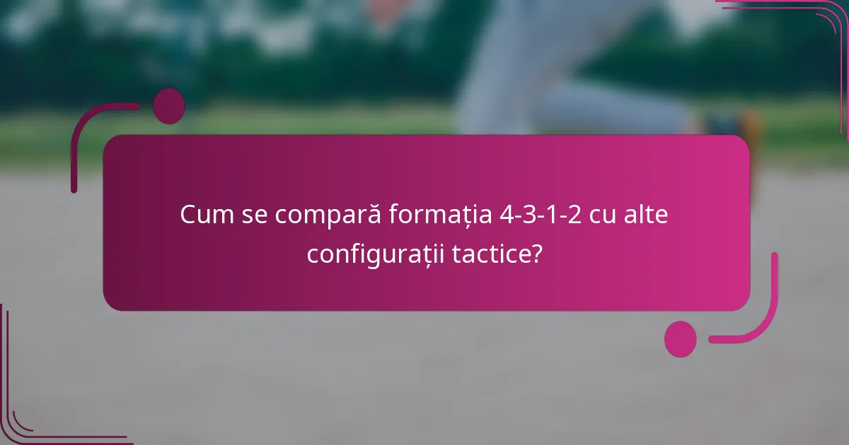 Cum se compară formația 4-3-1-2 cu alte configurații tactice?