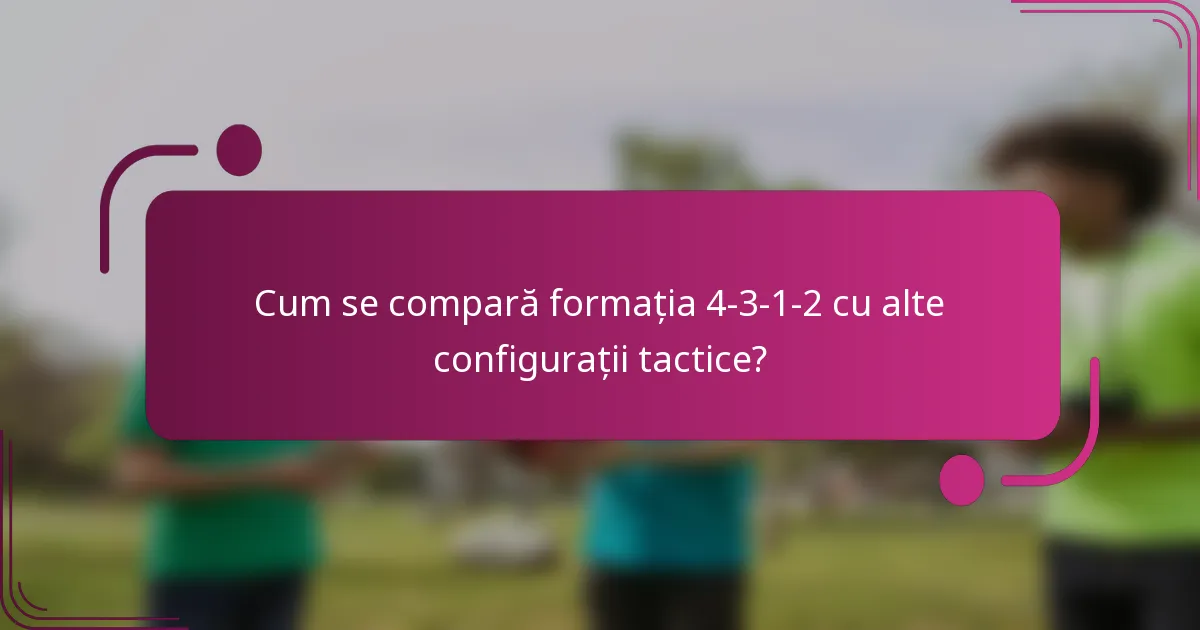 Cum se compară formația 4-3-1-2 cu alte configurații tactice?