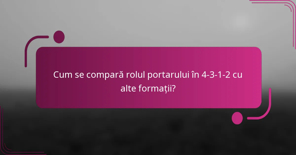 Cum se compară rolul portarului în 4-3-1-2 cu alte formații?