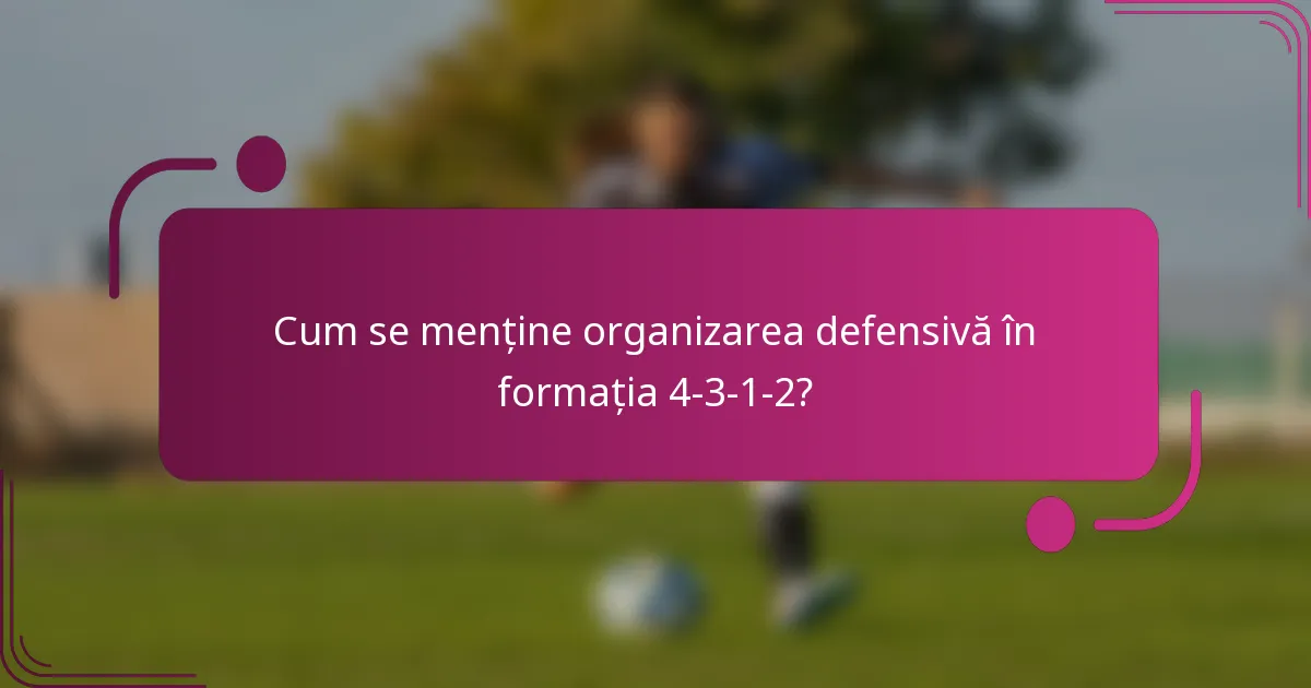 Cum se menține organizarea defensivă în formația 4-3-1-2?