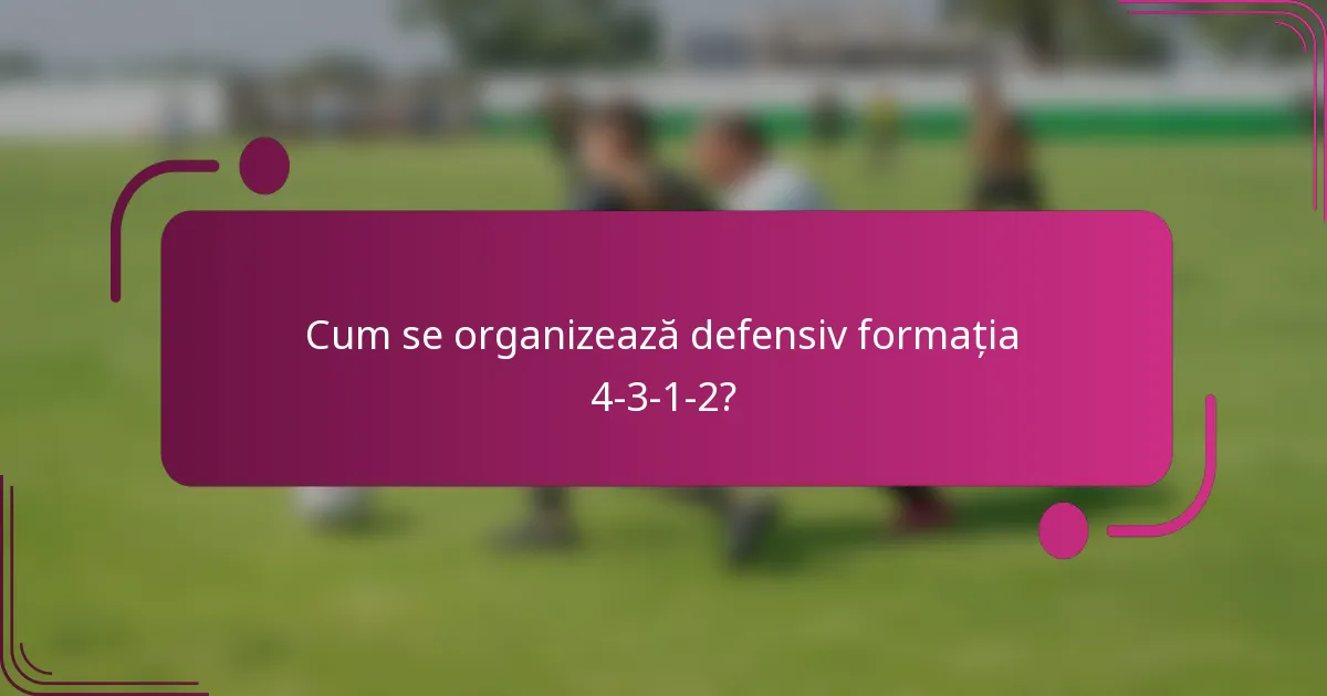 Cum se organizează defensiv formația 4-3-1-2?