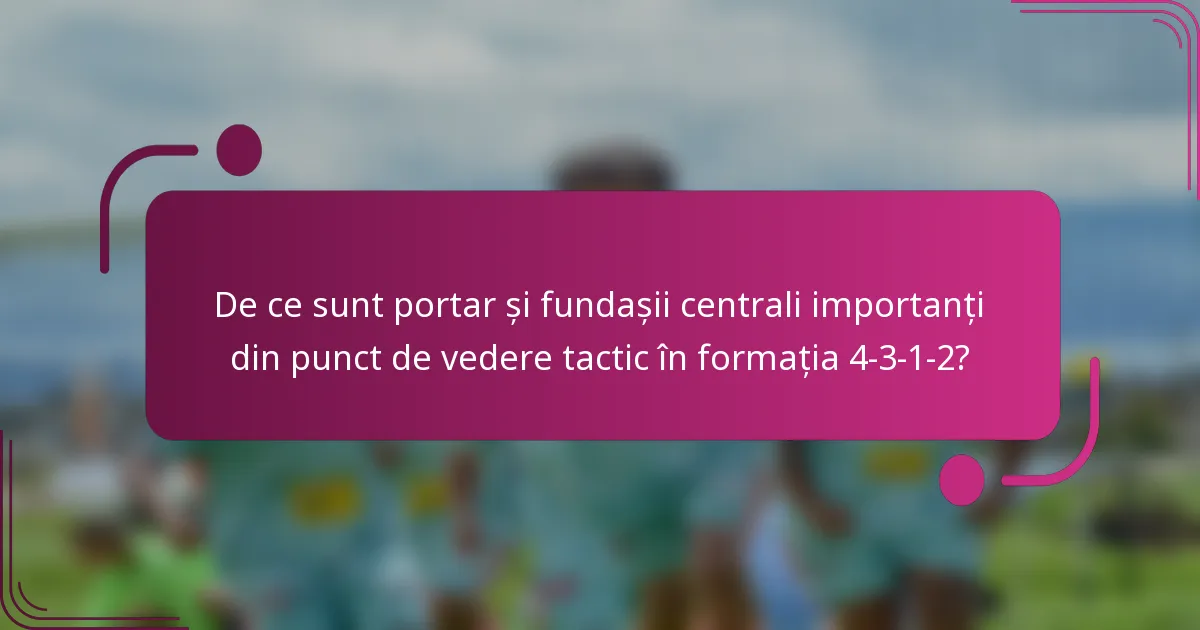 De ce sunt portar și fundașii centrali importanți din punct de vedere tactic în formația 4-3-1-2?